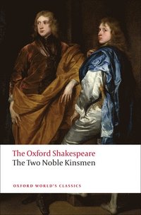 bokomslag The Oxford Shakespeare: The Two Noble Kinsmen
