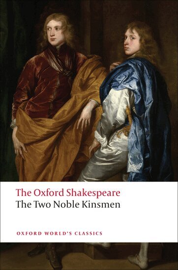 William Shakespeare, John Fletcher, Eugene M. Waith - The Oxford Shakespeare: The Two Noble Kinsmen, Inbunden