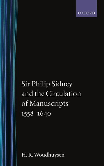 H. R. Woudhuysen - Sir Philip Sidney and the Circulation of Manuscripts, 1558-1640, Inbunden