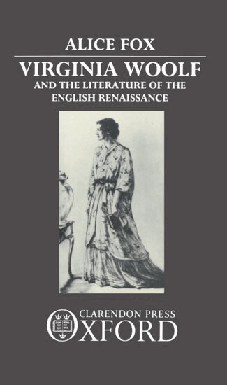 Alice Fox - Virginia Woolf and the Literature of the English Renaissance, Inbunden