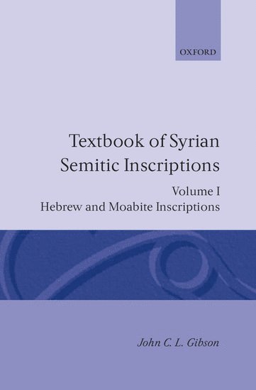 Textbook of Syrian Semitic Inscriptions: I. Hebrew and Moabite Inscriptions 1