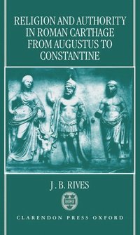 bokomslag Religion and Authority in Roman Carthage from Augustus to Constantine