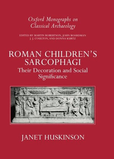 Janet Huskinson - Roman Children's Sarcophagi, Inbunden