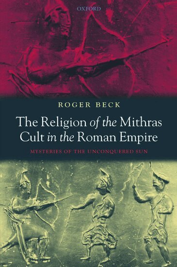 Roger Beck - The Religion of the Mithras Cult in the Roman Empire, Inbunden