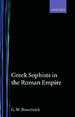 G. W. Bowersock - Greek Sophists in the Roman Empire, Inbunden
