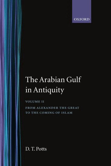 D. T. Potts - The Arabian Gulf in Antiquity: Volume II: From Alexander the Great to the Coming of Islam, Inbunden