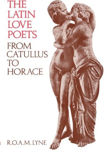 bokomslag The Latin Love Poets from Catullus to Horace