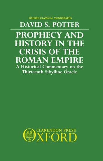 David S. Potter - Prophecy and History in the Crisis of the Roman Empire, Inbunden