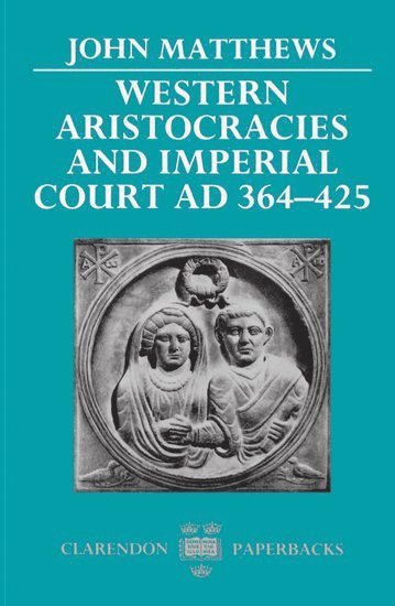 Western Aristocracies and Imperial Court AD 364-425 1