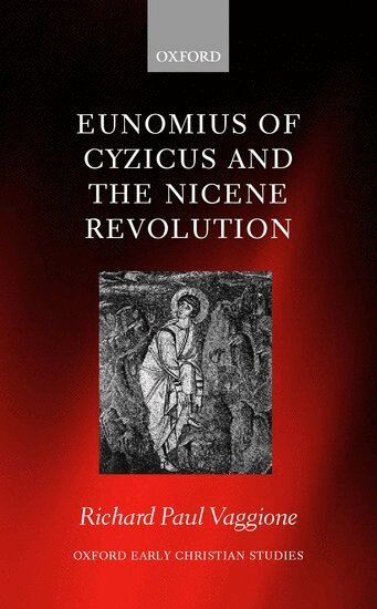 Richard Paul Vaggione - Eunomius of Cyzicus and the Nicene Revolution, Inbunden