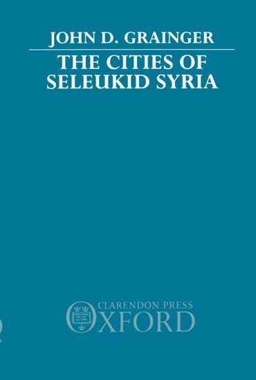 John D. Grainger - The Cities of Seleukid Syria, Inbunden