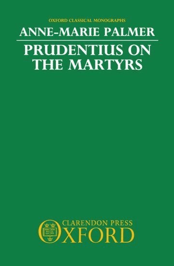 Anne-Marie Palmer - Prudentius on the Martyrs, Inbunden