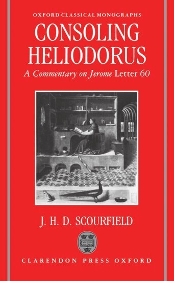 J. H. D. Scourfield - Consoling Heliodorus, Inbunden