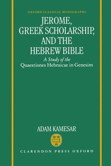 Adam Kamesar - Jerome, Greek Scholarship, and the Hebrew Bible, Inbunden