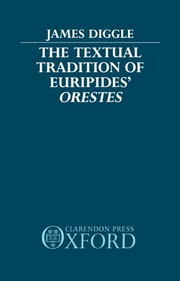 James Diggle - The Textual Tradition of Euripides' Orestes, Inbunden