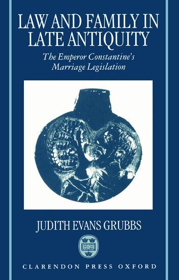Judith Evans Grubbs - Law and Family in Late Antiquity, Inbunden