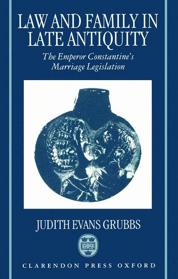 Judith Evans Grubbs, Virginia) Evans Grubbs, Judith (Associate Professor of Classical Studies, Associate Professor of Classical Studies, Sweet Briar College, EVANS GRUBBS - Law and Family in Late Antiquity, Inbunden