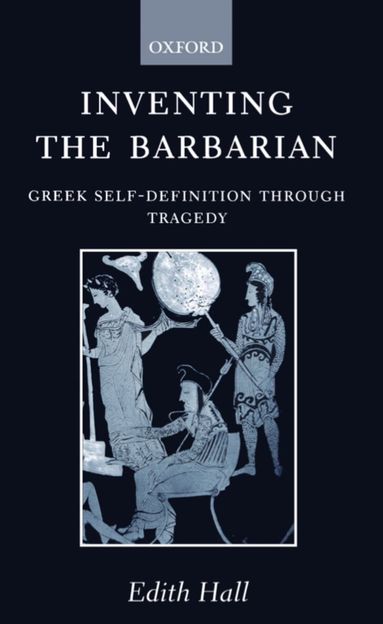 Edith Hall - Inventing the Barbarian, Häftad