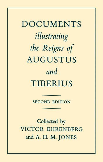 V. Ehrenberg, A. H. M. Jones - Documents Illustrating the Reigns of Augustus and Tiberius, Häftad