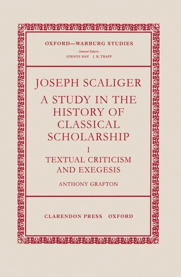 Anthony Grafton - Joseph Scaliger: I: Textual Criticism and Exegesis, Inbunden