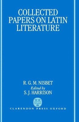 R. G. M. Nisbet, S. J. Harrison - Collected Papers on Latin Literature, Inbunden