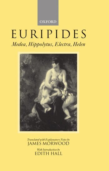 Euripides, James Morwood, J. Morwood - Medea, Hippolytus, Electra, Helen, Inbunden