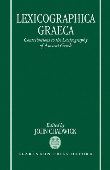 John Chadwick, Cambridge) Chadwick, John (Emeritus Reader in Classics, University of Cambridge; Honorary Fellow, Emeritus Reader in Classics, University of Cambridge; Honorary Fellow, Downing College, John Chadwick - Lexicographica Graeca, Inbunden