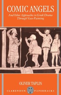 bokomslag Comic Angels and Other Approaches to Greek Drama through Vase-Paintings