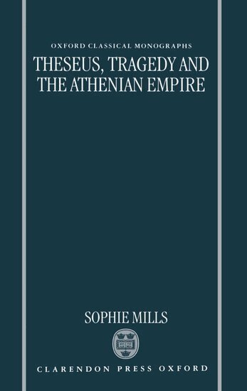 Sophie Mills - Theseus, Tragedy, and the Athenian Empire, Inbunden