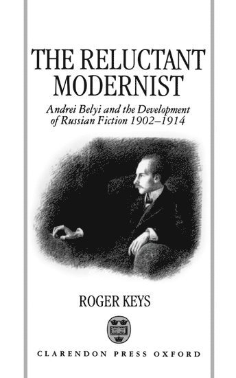 Roger Keys, University of St Andrews) Keys, Roger (Lecturer in Russian, Lecturer in Russian - The Reluctant Modernist, Inbunden