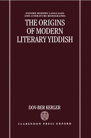 Dov-Ber Kerler, Oxford Centre for Postgraduate Hebrew Studies and Lincoln College) Kerler, Dov-Ber (Sir Leslie and Lady Porter Fellow in Yiddish Studies, Sir Leslie and Lady Porter Fellow in Yiddish Studies - The Origins of Modern Literary Yiddish, Inbunden