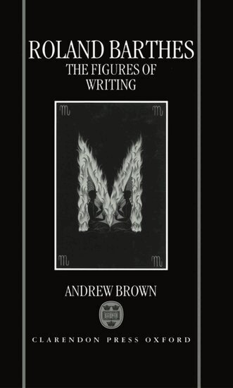 Andrew Brown - Roland Barthes: The Figures of Writing, Inbunden