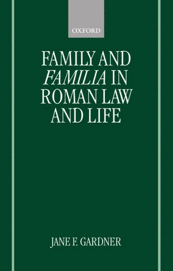Jane F. Gardner, University of Reading) Gardner, Jane F. (Professor of Ancient History, Professor of Ancient History, Jane Gardner, Jane F Gardner - Family and Familia in Roman Law and Life, Inbunden