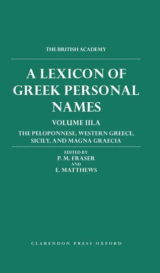 P. M. Fraser, E. Matthews - A Lexicon of Greek Personal Names: Volume III.A: The Peloponnese, Western Greece, Sicily, and Magna Graecia, Inbunden