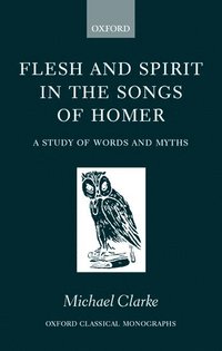 bokomslag Flesh and Spirit in the Songs of Homer
