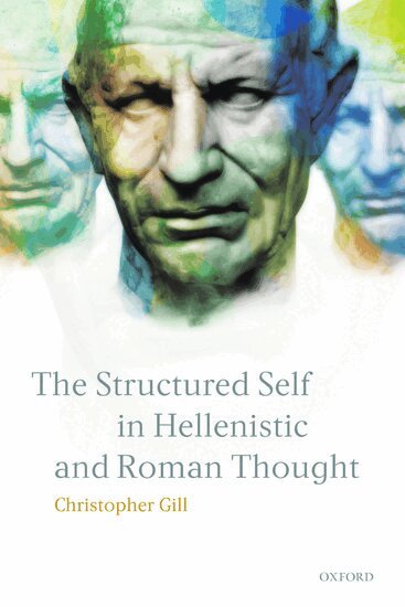 Christopher Gill - The Structured Self in Hellenistic and Roman Thought, Inbunden