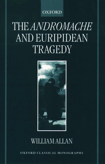 William Allan - The Andromache and Euripidean Tragedy, Inbunden