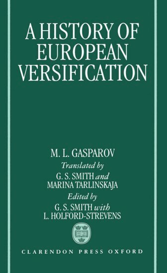 M. L. Gasparov, G. S. Smith, Leofranc Holford-Strevens - A History of European Versification, Inbunden