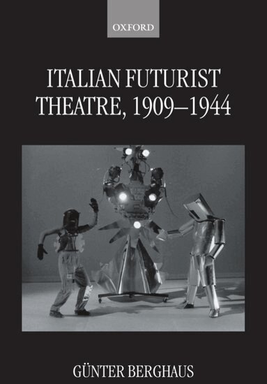 Gunter Berghaus - Italian Futurist Theatre, 1909-1944, Inbunden