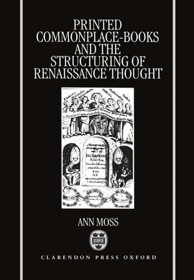 Ann Moss - Printed Commonplace-Books and the Structuring of Renaissance Thought, Inbunden