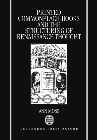 Printed Commonplace-Books and the Structuring of Renaissance Thought 1