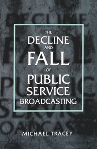 bokomslag Decline and Fall of Public Service Broadcasting