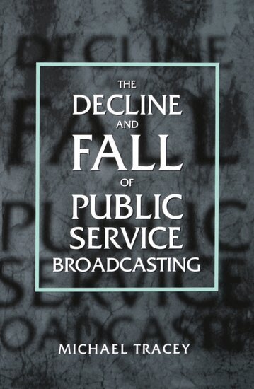 Michael Tracey - The Decline and Fall of Public Service Broadcasting, Häftad
