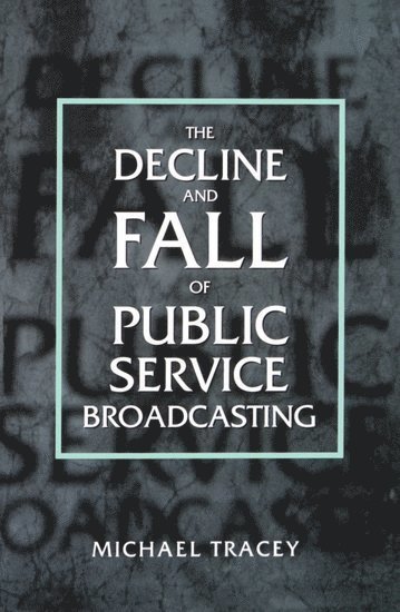 bokomslag Decline and Fall of Public Service Broadcasting