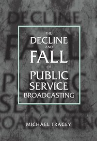 bokomslag Decline and Fall of Public Service Broadcasting