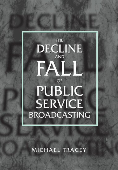 Michael Tracey - The Decline and Fall of Public Service Broadcasting, Inbunden