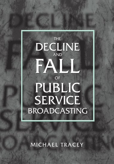 The Decline and Fall of Public Service Broadcasting 1