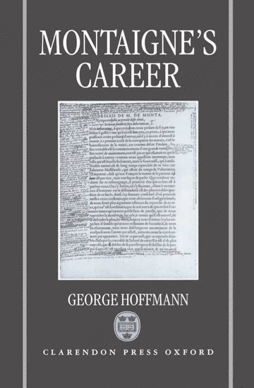 George Hoffmann, Boston University.) Hoffmann, George (Associate Professor at the College of Arts and Sciences, Associate Professor at the College of Arts and Sciences - Montaigne's Career, Inbunden