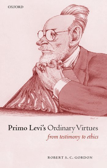 Robert S. C. Gordon, and Fellow of Gonville and Caius College) Gordon, Robert S. C. (, University Lecturerin Italian, Cambridge University - Primo Levi's Ordinary Virtues, Inbunden