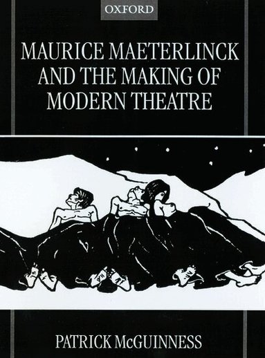 Patrick McGuinness - Maurice Maeterlinck and the Making of Modern Theatre, Inbunden